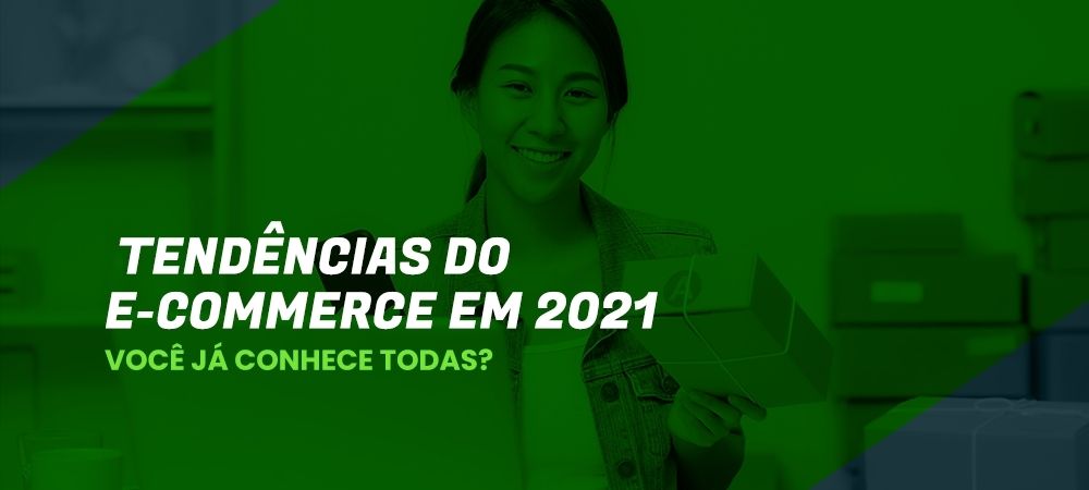 Tendências do e-commerce para 2021.