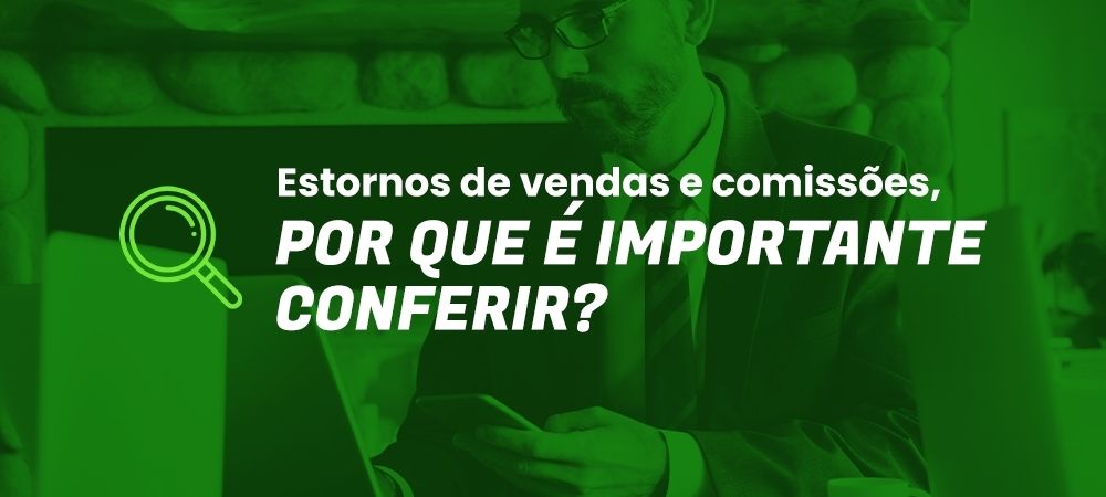 Estornos de vendas e comissões: por que conferir?